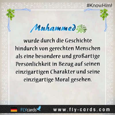 Muhammad has been seen by fair people, throughout history, as a special and great personality in his unique character and morals.