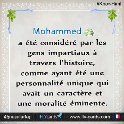 Muhammad has been seen by fair people, throughout history, as a special and great personality in his unique character and morals.
