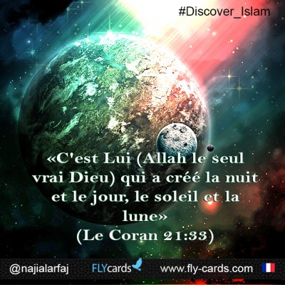 “It is He (Allah the one true God) who created the night and the day, and the sun and the moon.” 