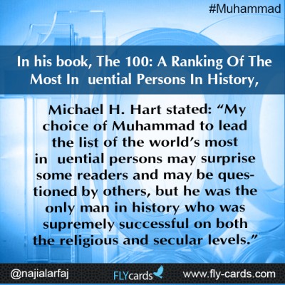 In his book, The 100: A Ranking Of The Most Influential Persons In History, Michael H. Hart stated: “My choice of Muhammad to lead the list of the world’s 