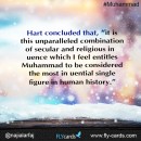 Hart concluded that, “it is this unparalleled combination of secular and religious influence which I feel entitles Muhammad to be considered the most influential single figure in human history.” 