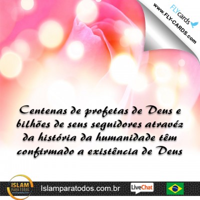  Centenas de profetas de Deus e bilhões de seus seguidores atravéz da história da humanidade têm confirmado a existência de Deus.