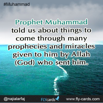 Prophet Muhammad told us about things to come through many prophecies and miracles given to him by Allah (God) who sent him.