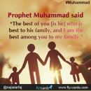 Prophet Muhammad said: “The best of you [is he] who is best to his family, and I am the best among you to my family.”