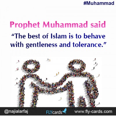 Prophet Muhammad said: “The best of Islam is to behave with gentleness and tolerance.”