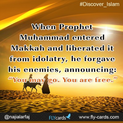 When Prophet Muhammad entered Makkah and liberated it from idolatry,he forgave his enemies, announcing:“You may go. You are free.”