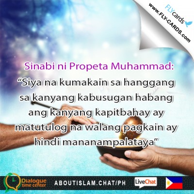 Prophet Muhammad said:  “He who eats his fill while his neighbor goes to bed without food is not a believer.”