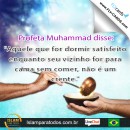 Profeta Muhammad disse: "Aquele que for dormir satisfeito enquanto seu vizinho for para cama sem comer, não é um crente."