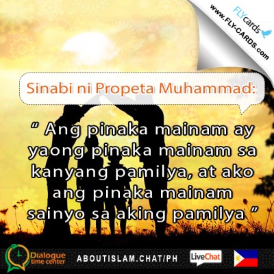 Prophet Muhammad said:  “The best of you [is he] who is best to his family, and I am the best among you to my family.”