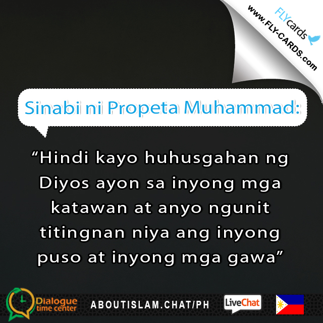 Prophet Muhammad said: “God does not judge you according to your bodies and appearances but he scans your hearts and looks into your deeds.”