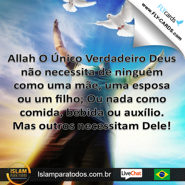  Allah O Único Verdadeiro Deus é unico em seus atributos; ninguém é como Ele. Nenhuma descrição humana ou animal pode Lhe ser atribuída.