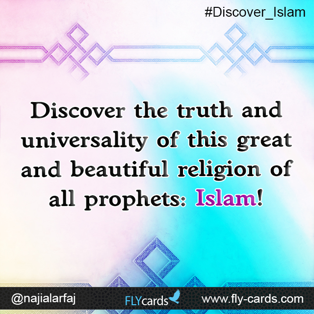 Discover the truthand universality of this great and beautiful religion of all prophets: Islam!