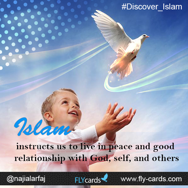 Islam instructs us to live in peace and good relationship with God, self, and others.