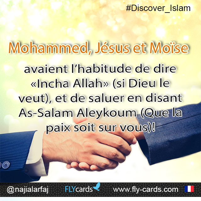 Mohammed, Jesus, and Mosesused to say‘Insha Allah’(if God wills), and using the greeting:   ‘AsalamuAlaikum’ ( Peace be upon you)!