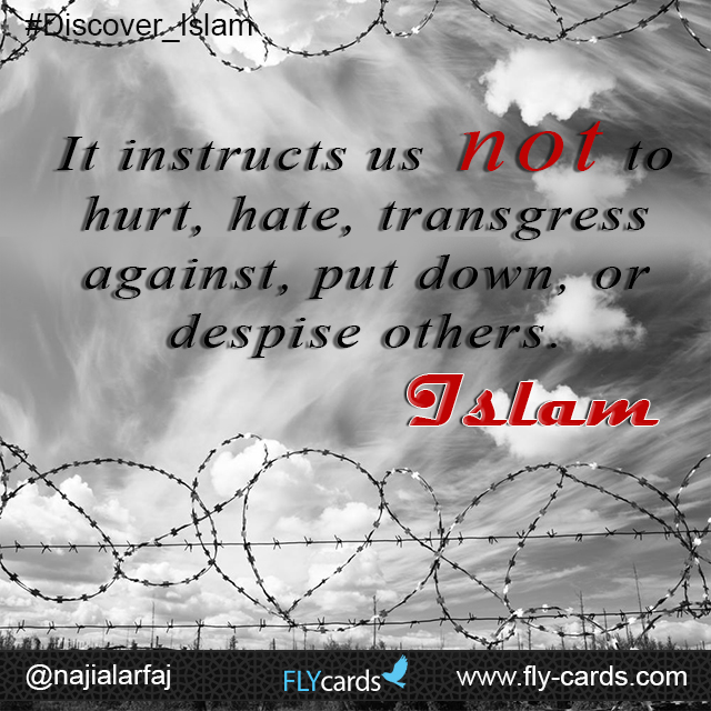 Islam instructs us not to hurt, hate, transgress against, put down, or despise others.