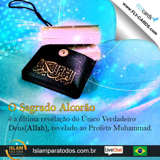  O Sagrado Alcorão é a última revelação do Único Verdadeiro Deus(Allah), revelado ao Profeta Muhammad.