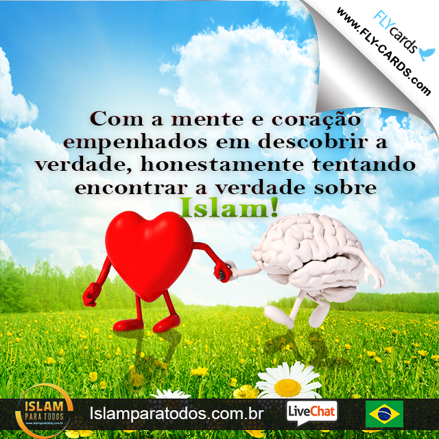 Com a mente e coração empenhados em descobrir a verdade, honestamente tentando encontrar a verdade sobre Islam!