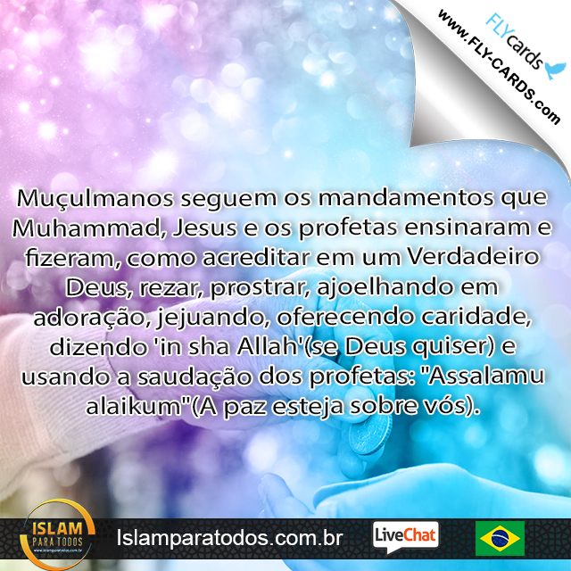 Muçulmanos seguem os mandamentos que Muhammad, Jesus e os profetas ensinaram e fizeram, como acreditar em um Verdadeiro Deus, rezar, prostrar, ajoelhando em adoração, jejuando, oferecendo caridade, 