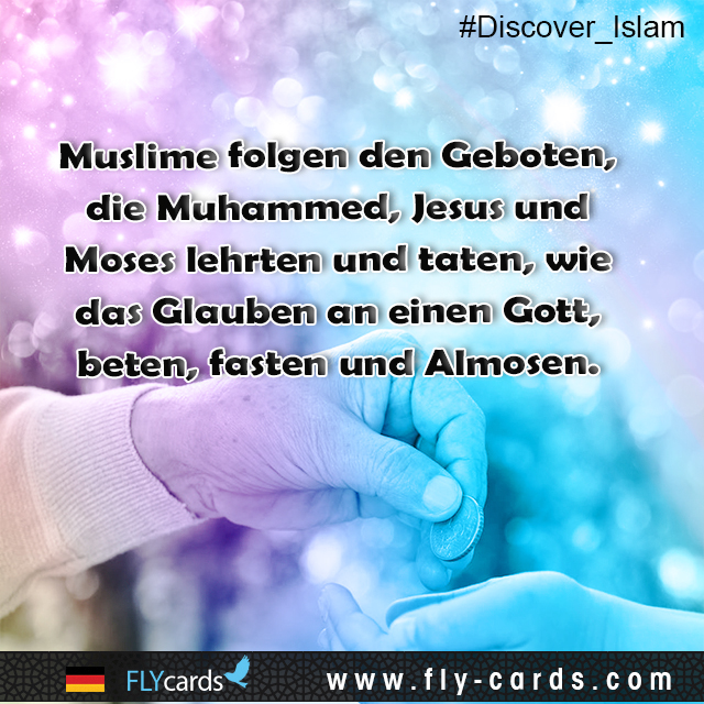 Muslims follow the commandments that Muhammad, Jesus, and Moses taught and did, like believing in one God, praying, fasting, giving charity 