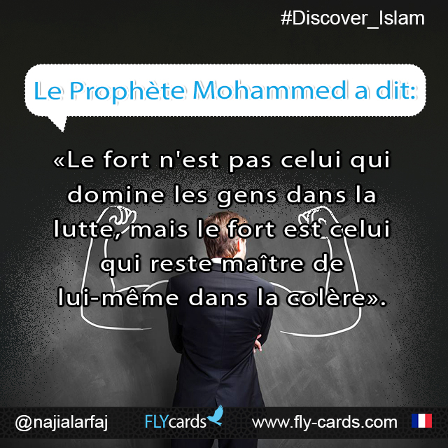 Prophet Mohammed said: “The powerful is not he who knocks the other down, indeed the powerful is he who controls himself in a fit of anger.”