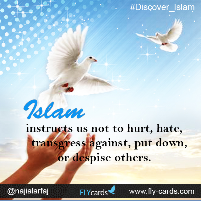 Islam instructs us not to hurt, hate, transgress against, put down, or despise others.