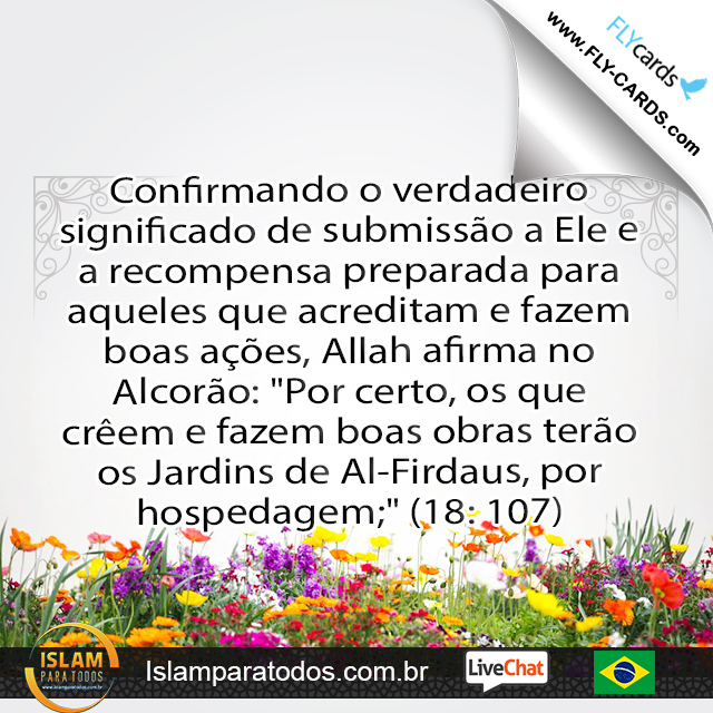 Confirmando o verdadeiro significado de submissão a Ele e a recompensa preparada para aqueles que acreditam e fazem boas ações