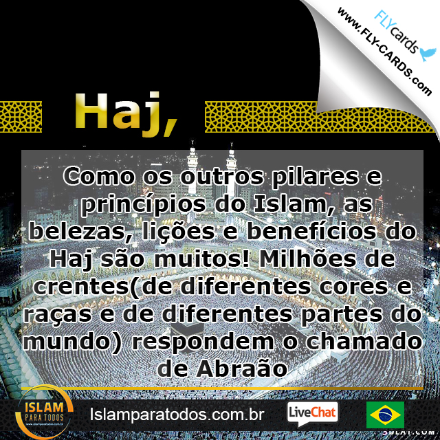 Como os outros pilares e princípios do Islam, as belezas, lições e benefícios do Haj são muitos! Milhões de crentes(de diferentes cores e raças e de diferentes partes do mundo) respondem o chamado de Abraão.