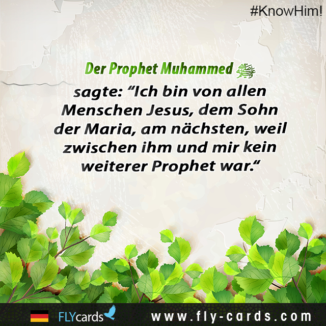 Prophet Muhammad stated, “I am the nearest of all the people to Jesus, the son of Mary; for there was no prophet between me and him [Jesus].”