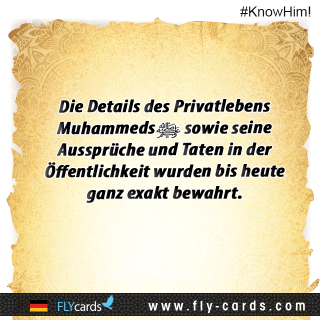 The details of the private life of Muhammad and his sayings and actions in public have been accurately preserved till today.