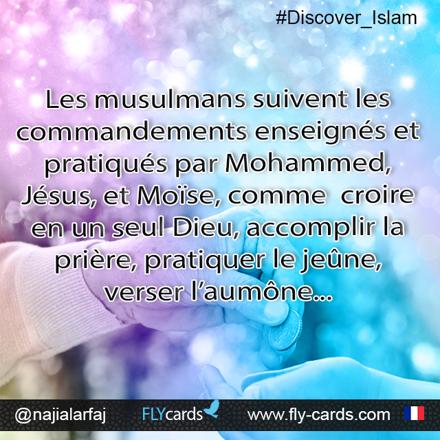 Muslims follow the commandments that Mohammed, Jesus, and Moses taught and did, like believing in one God, praying, fasting, giving charity 