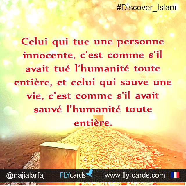 Killing an innocent soul “it is as if he had killed all mankind and whoever saves one - it is as if he had saved all mankind”. (Quran 5:32)