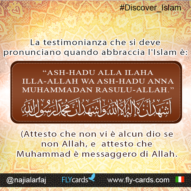 The testimony that one must pronounce when embracing Islam is: “ASH-HADU ALLA ILAHA ILLA-ALLAH WA ASH-HADU ANNA MUHAMMADAN RASULU-ALLAH.”  (I testify that there is no god but Allah, and I testify that Muhammad is the messenger 