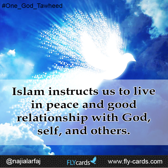 Islam instructs us to live in peace and good relationship with God, self, and others.