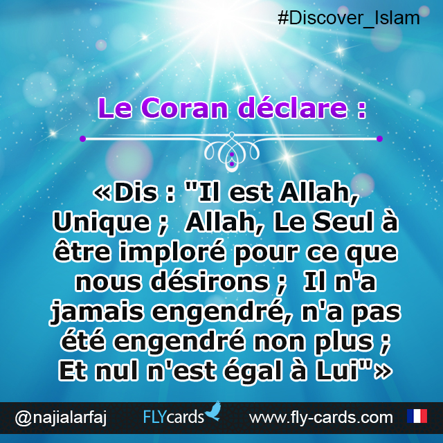 The Qur’an states: “Say: He is Allah, the One; Allah, the Absolute; He begets not, nor is He begotten; and there is none like unto Him”(112)